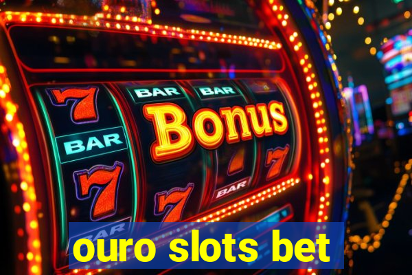 ouro slots bet